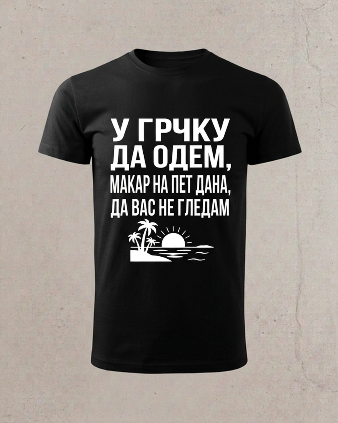 U Grčku da odem makar na pet dana da vas ne gledam